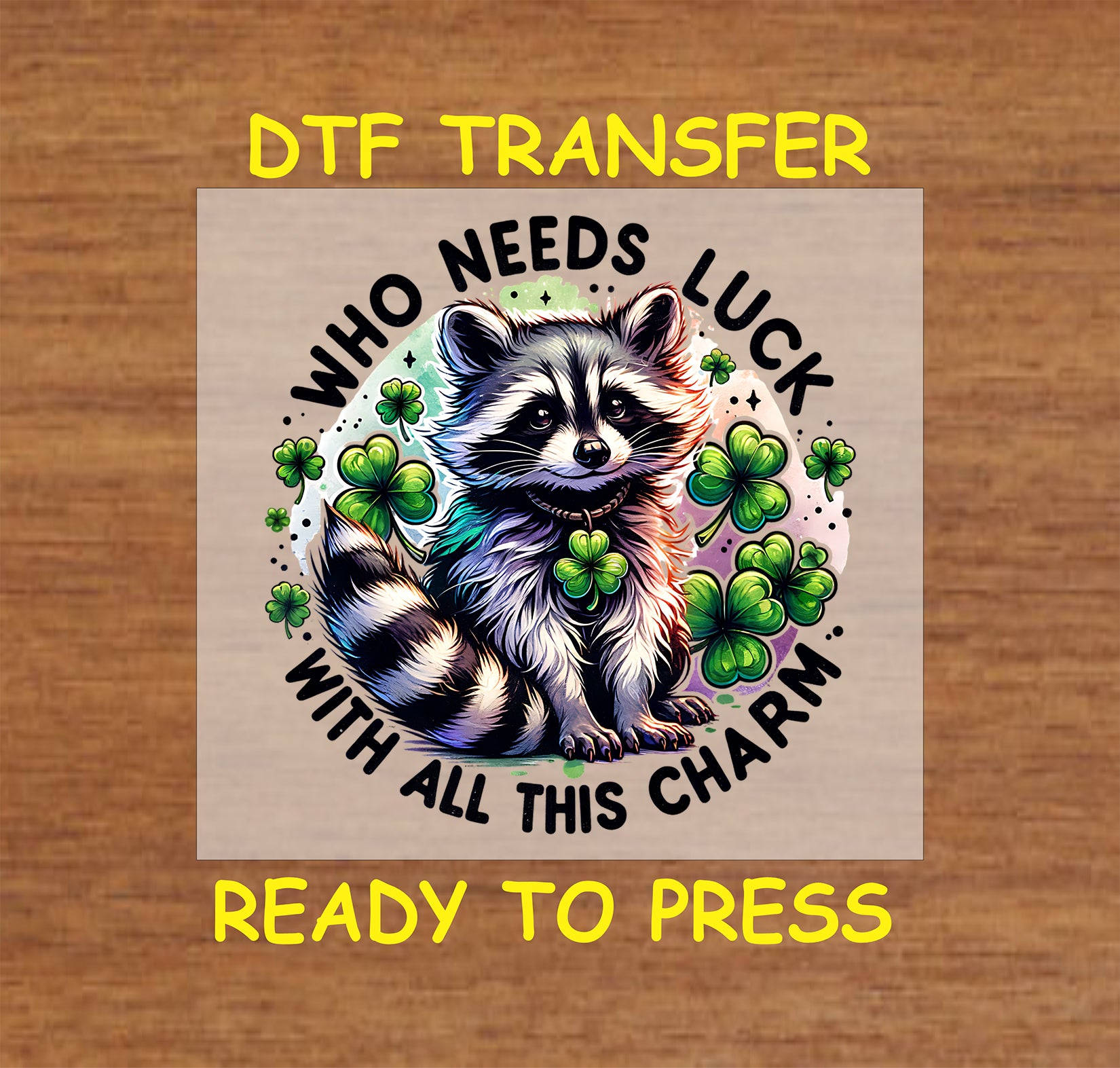 Cute animal surrounded by shamrocks with the phrase "Who Needs Luck With All This Charm."