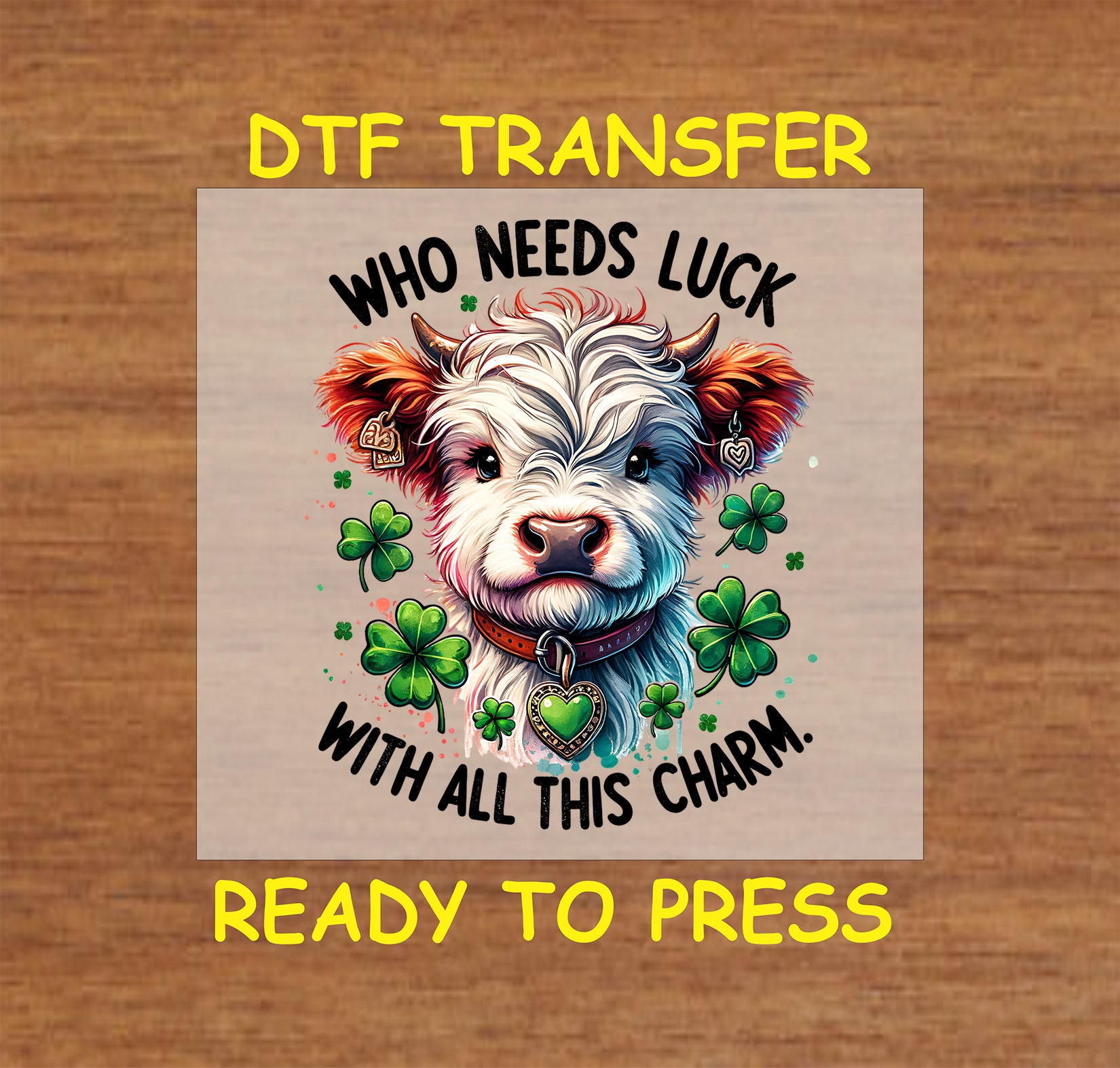 Fluffy highland cow with shamrocks and "Who Needs Luck With All This Charm" text.