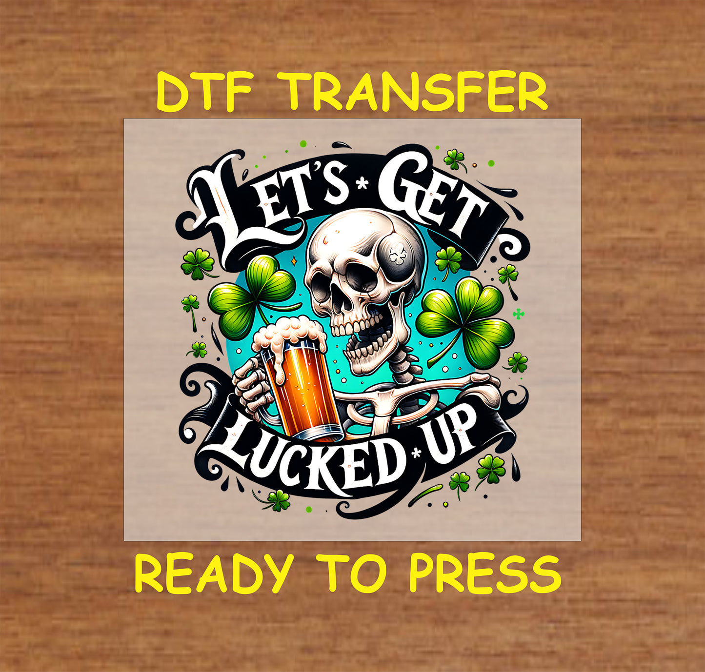 Skeleton holding a frothy beer with shamrocks and “Let’s Get Lucked Up” text.