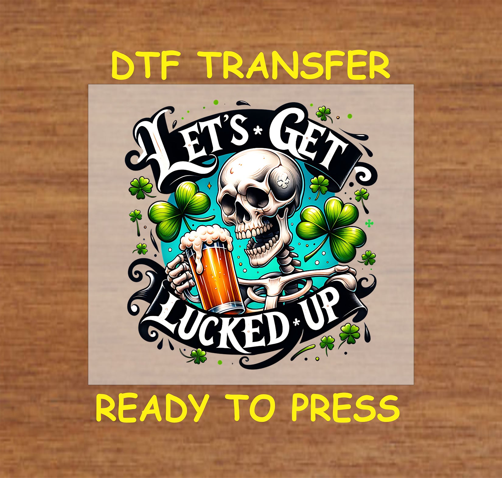 Skeleton holding a frothy beer with shamrocks and “Let’s Get Lucked Up” text.