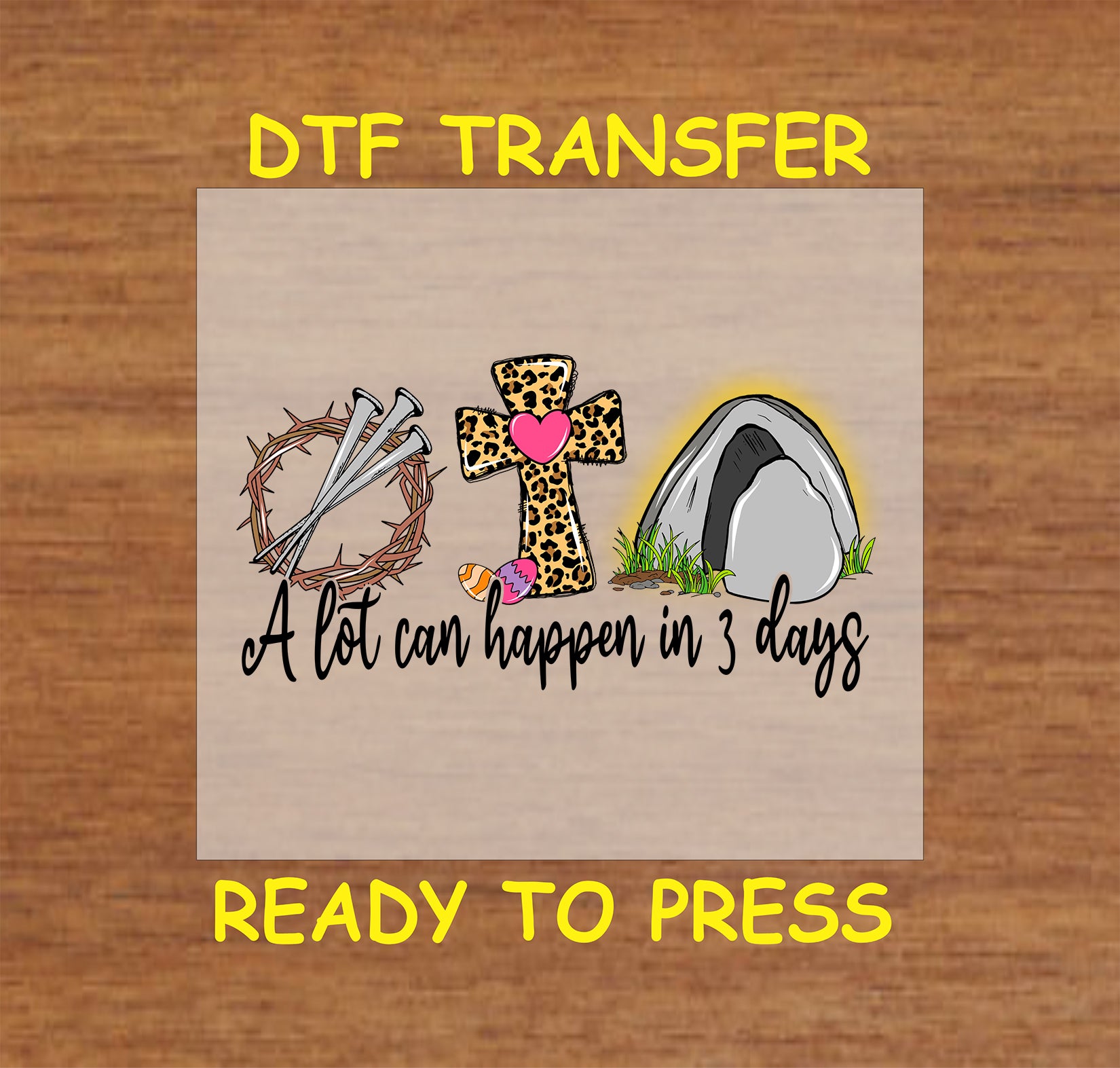DTF transfer featuring a crown of thorns, nails, a leopard print cross, an empty tomb, and the phrase "A lot can happen in 3 days."