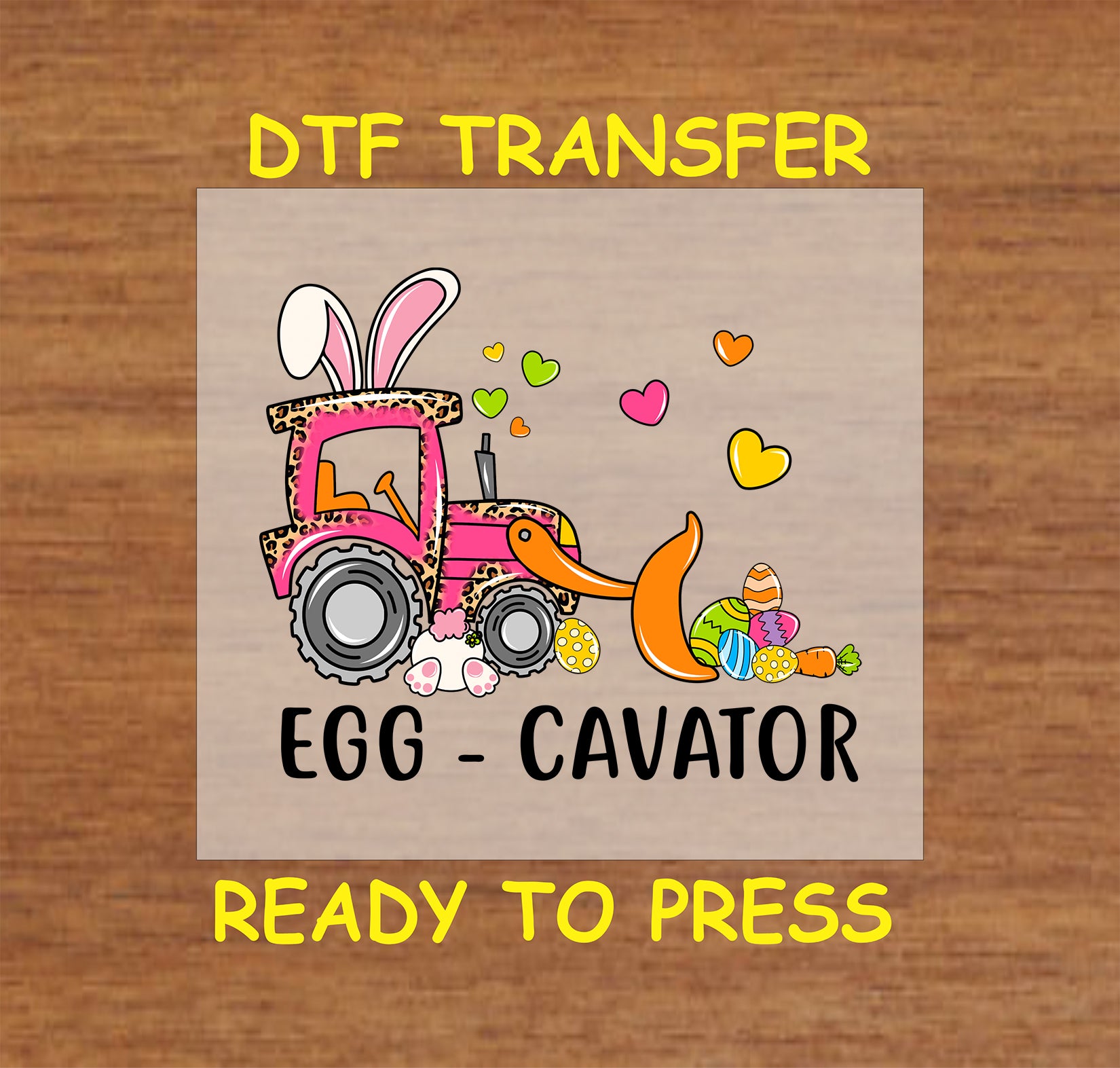 DTF transfer with a pink leopard print excavator, bunny ears, and Easter eggs, with "Egg-Cavator" text.