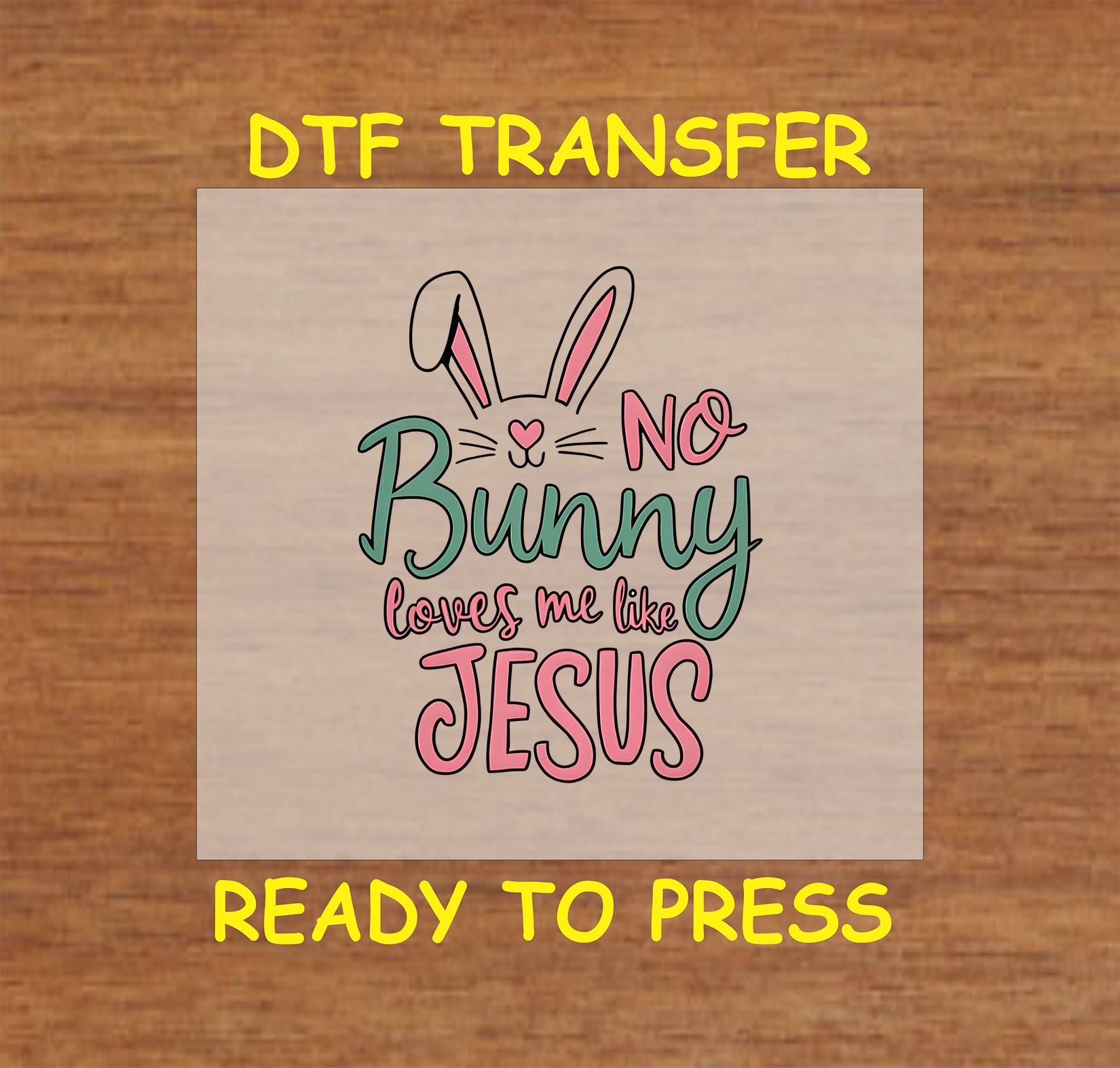 "No Bunny Loves Me Like Jesus" with bunny ears and pastel lettering, DTF transfer.