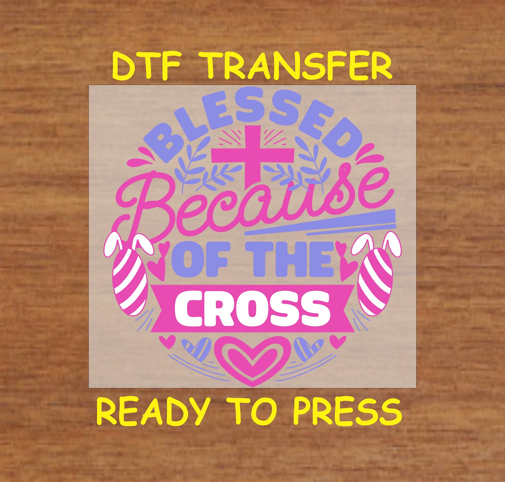 Blessed Because of the Cross DTF transfer with a cross, Easter eggs, and faith-based message.