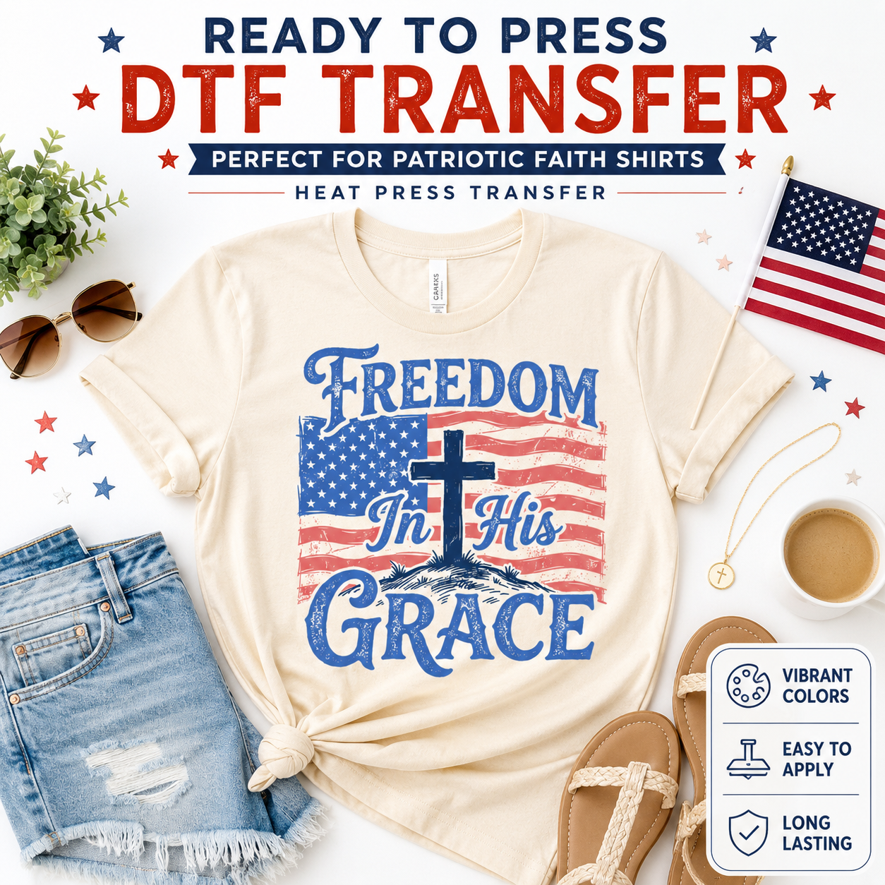 Ready to press DTF transfer mockup featuring a patriotic Christian Freedom In His Grace design on a cream shirt with American flag, cross, denim shorts, sandals, sunglasses, and faith-inspired 4th of July props.