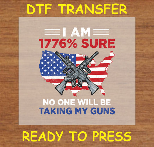 "DTF Transfer with USA map, rifles, and the text 'I Am 1776% Sure No One Will Be Taking My Guns'"