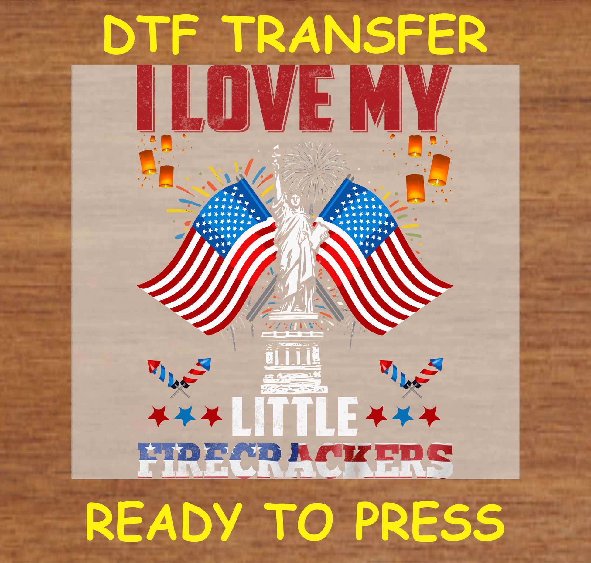 "DTF Transfer featuring 'I Love My Little Firecrackers' with Statue of Liberty, American flags, and fireworks for Independence Day"