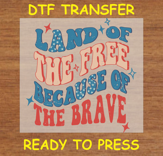 "DTF Transfer featuring 'Land of the Free Because of the Brave' patriotic text design"