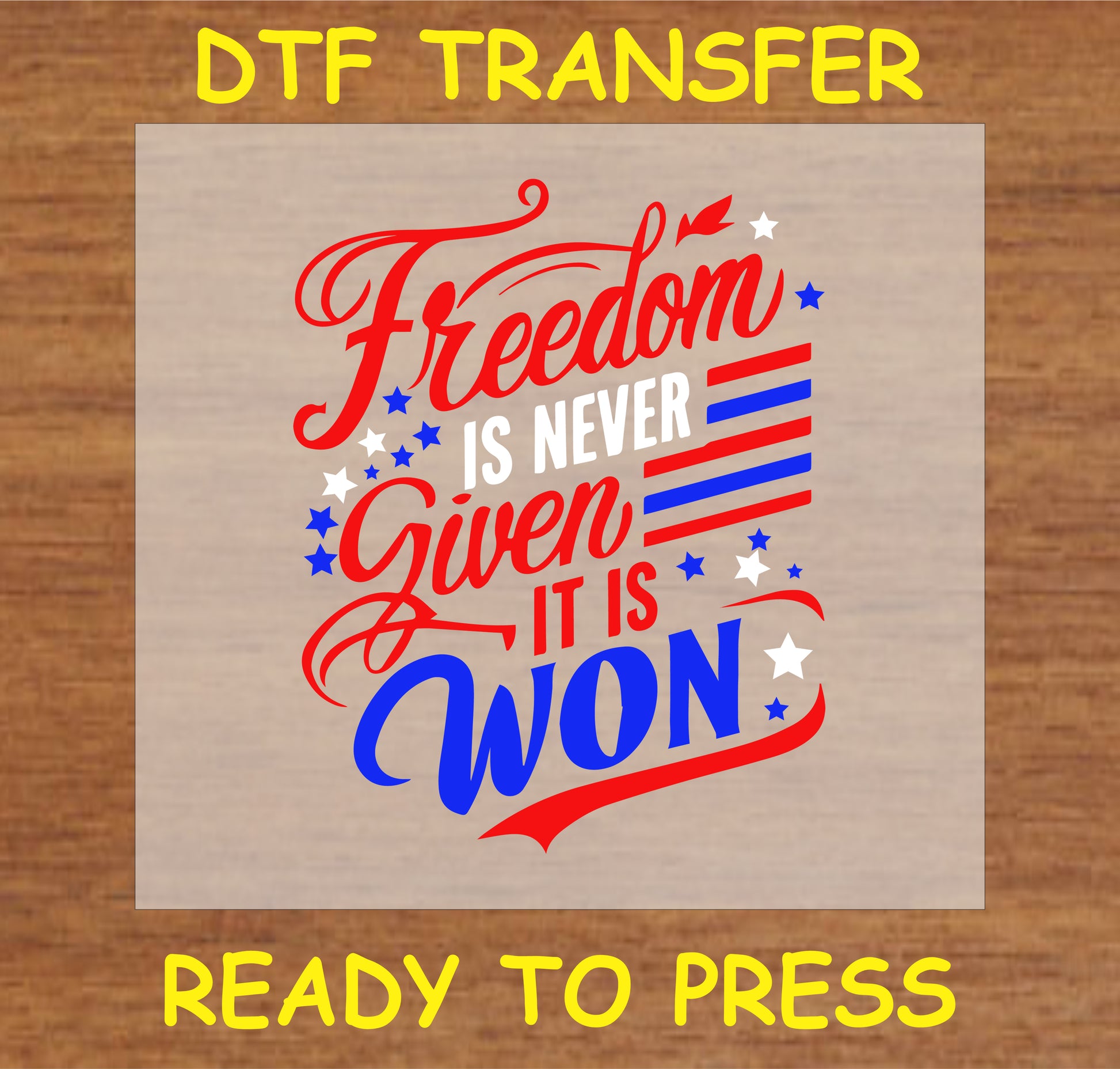 "Freedom Is Never Given It Is Won DTF Transfer with patriotic stars and stripes design"