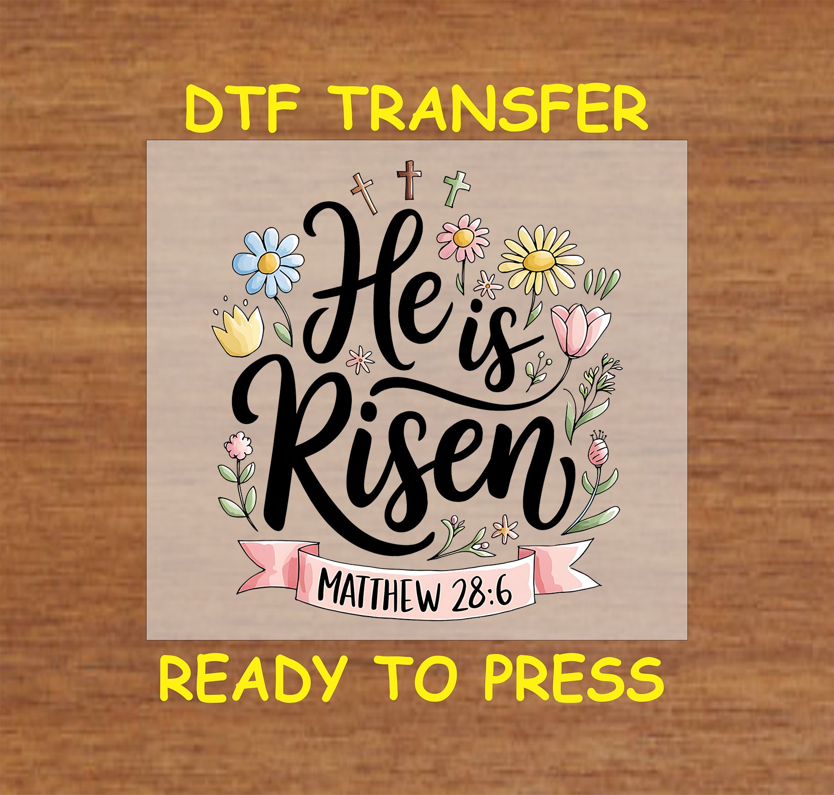 He Is Risen DTF transfer with Matthew 28:6 Bible verse, floral accents, and crosses.