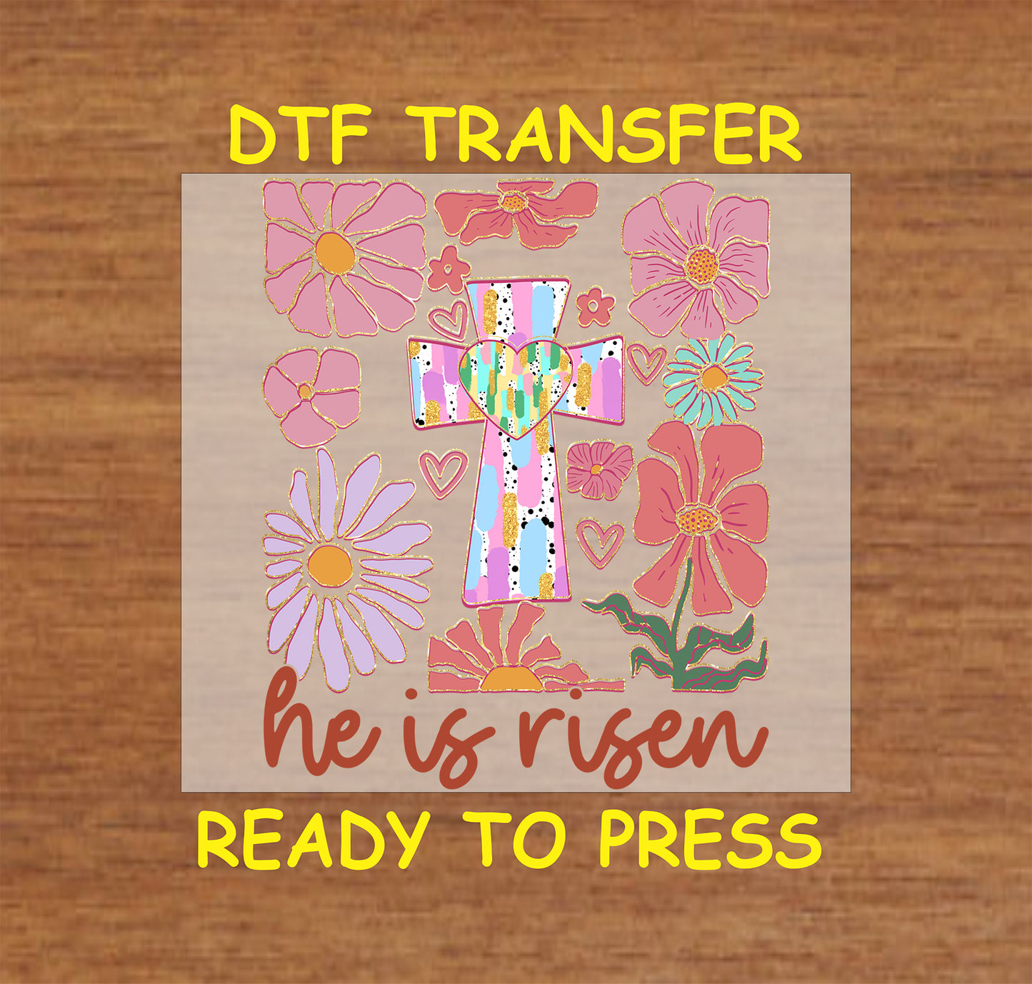 "He Is Risen" floral cross DTF transfer with colorful flowers.