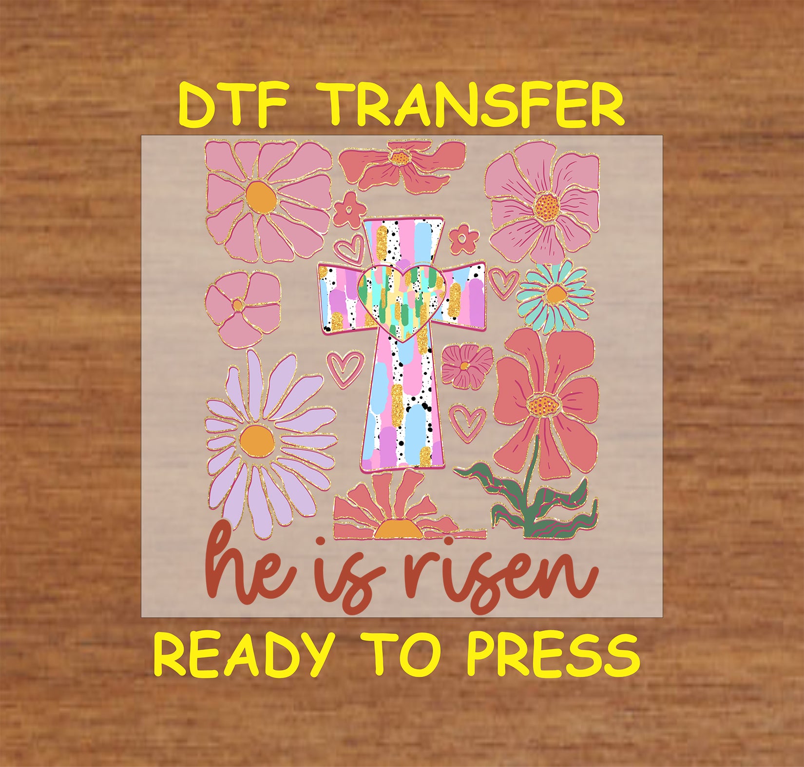 "He Is Risen" floral cross DTF transfer with colorful flowers.