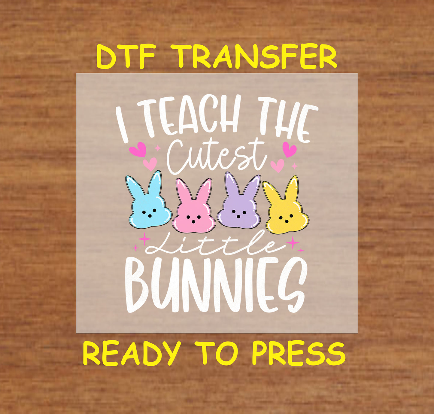 "I Teach the Cutest Bunnies" DTF transfer with pastel bunnies and hearts.