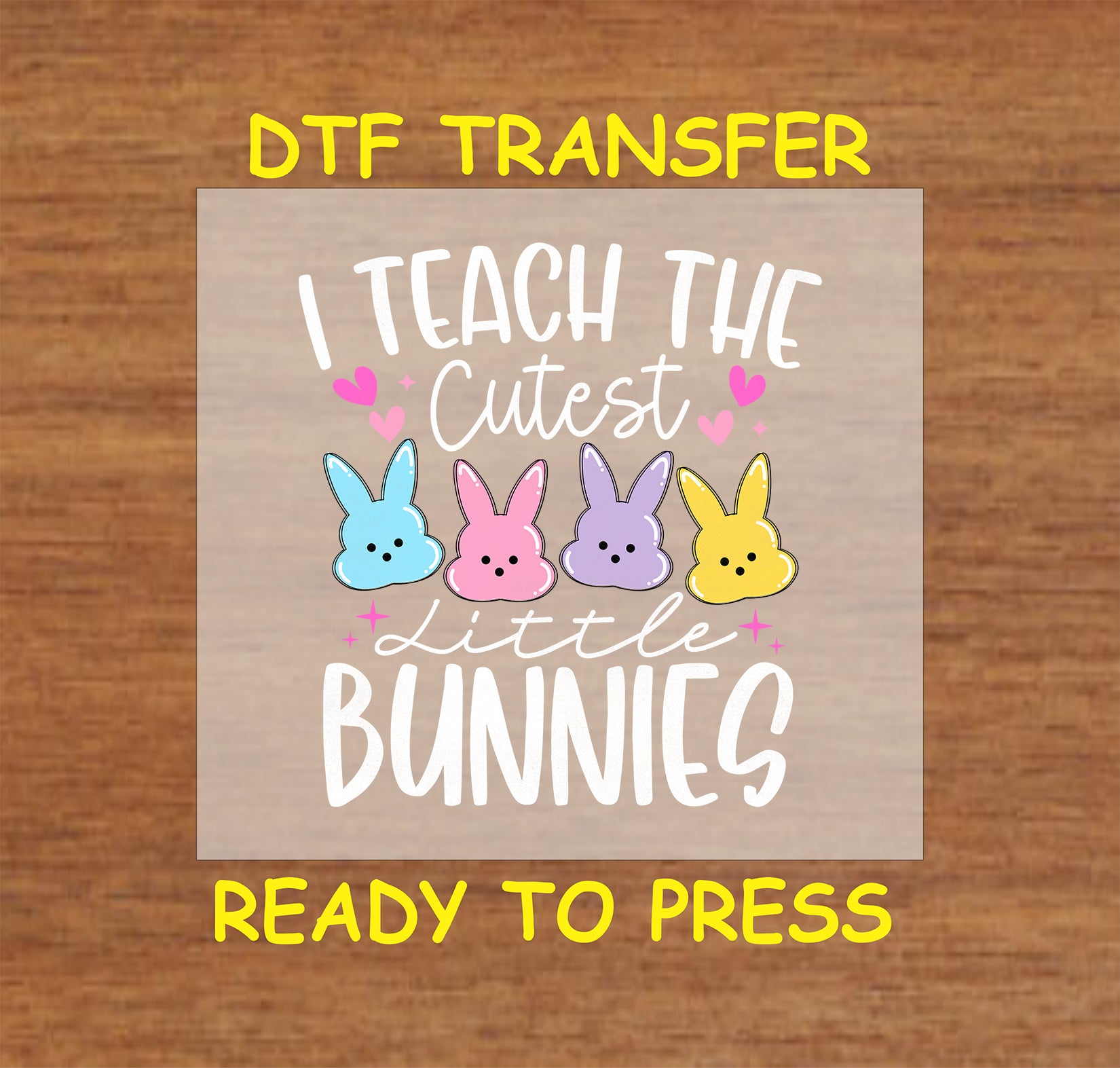 "I Teach the Cutest Bunnies" DTF transfer with pastel bunnies and hearts.
