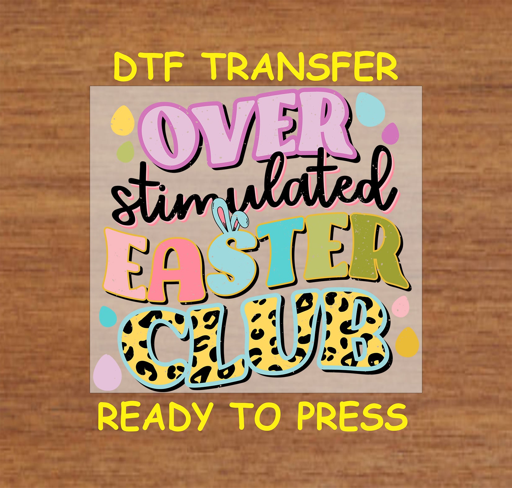 Overstimulated Easter Club DTF transfer with bold, colorful text and leopard print accents.