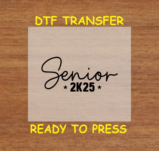 Black script "Senior 2K25" DTF transfer for graduation apparel.