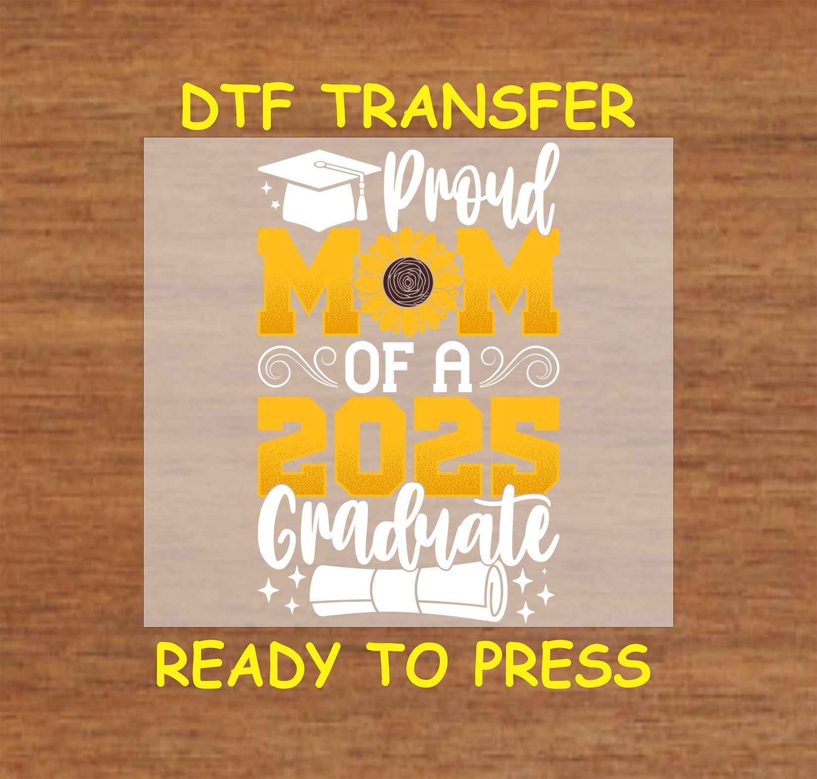 Proud Mom of a 2025 Graduate DTF transfer with sunflower and graduation cap design.