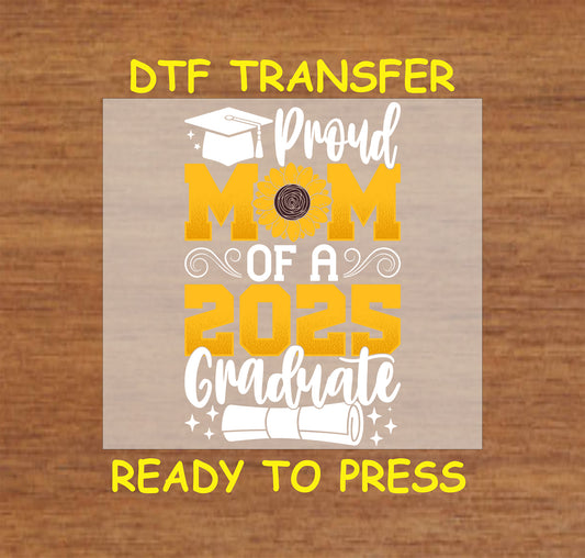 Proud Mom of a 2025 Graduate DTF transfer with sunflower and graduation cap design.