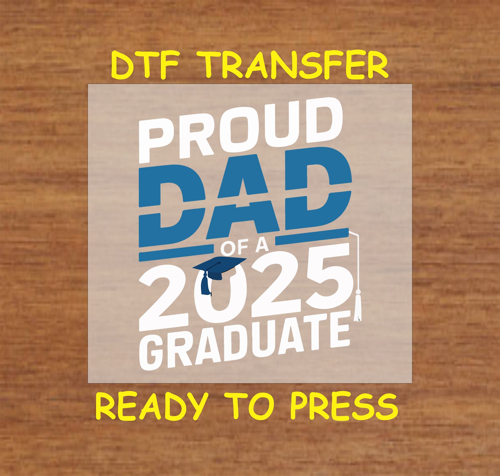 Proud Dad of a 2025 Graduate DTF transfer with blue text, graduation cap, and tassel.