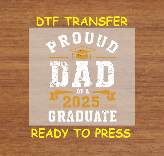Proud Dad of a 2025 Graduate DTF transfer with white and gold text, graduation cap, and banner.