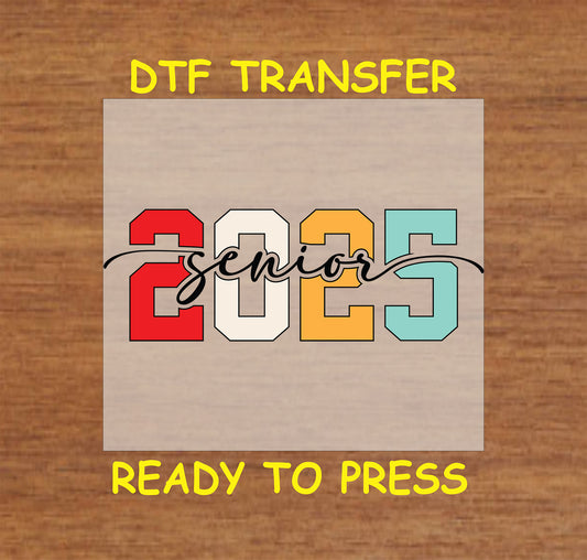 Senior 2025 DTF transfer with bold block numbers in red, white, yellow, and blue with a cursive overlay.