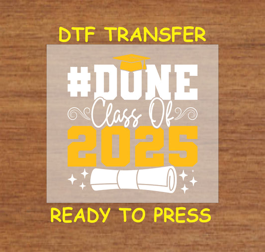 #Done Class of 2025 DTF transfer with bold white and gold text, a graduation cap, and a diploma illustration.