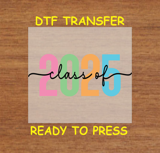 Class of 2025 DTF transfer with multicolor numbers and script text.