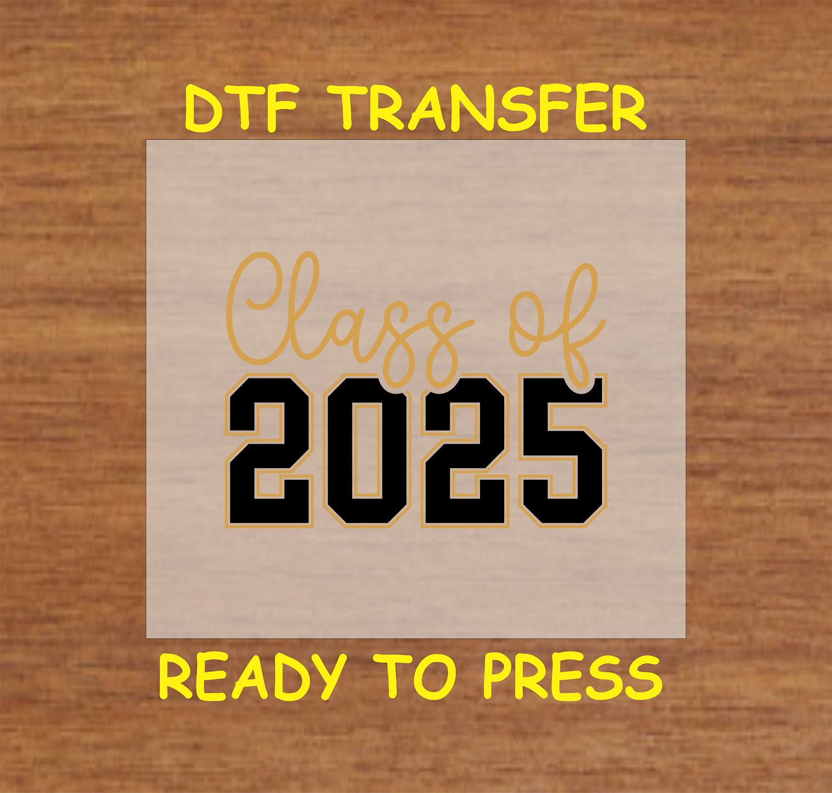 Class of 2025 DTF transfer with black and gold varsity-style numbers and script text.