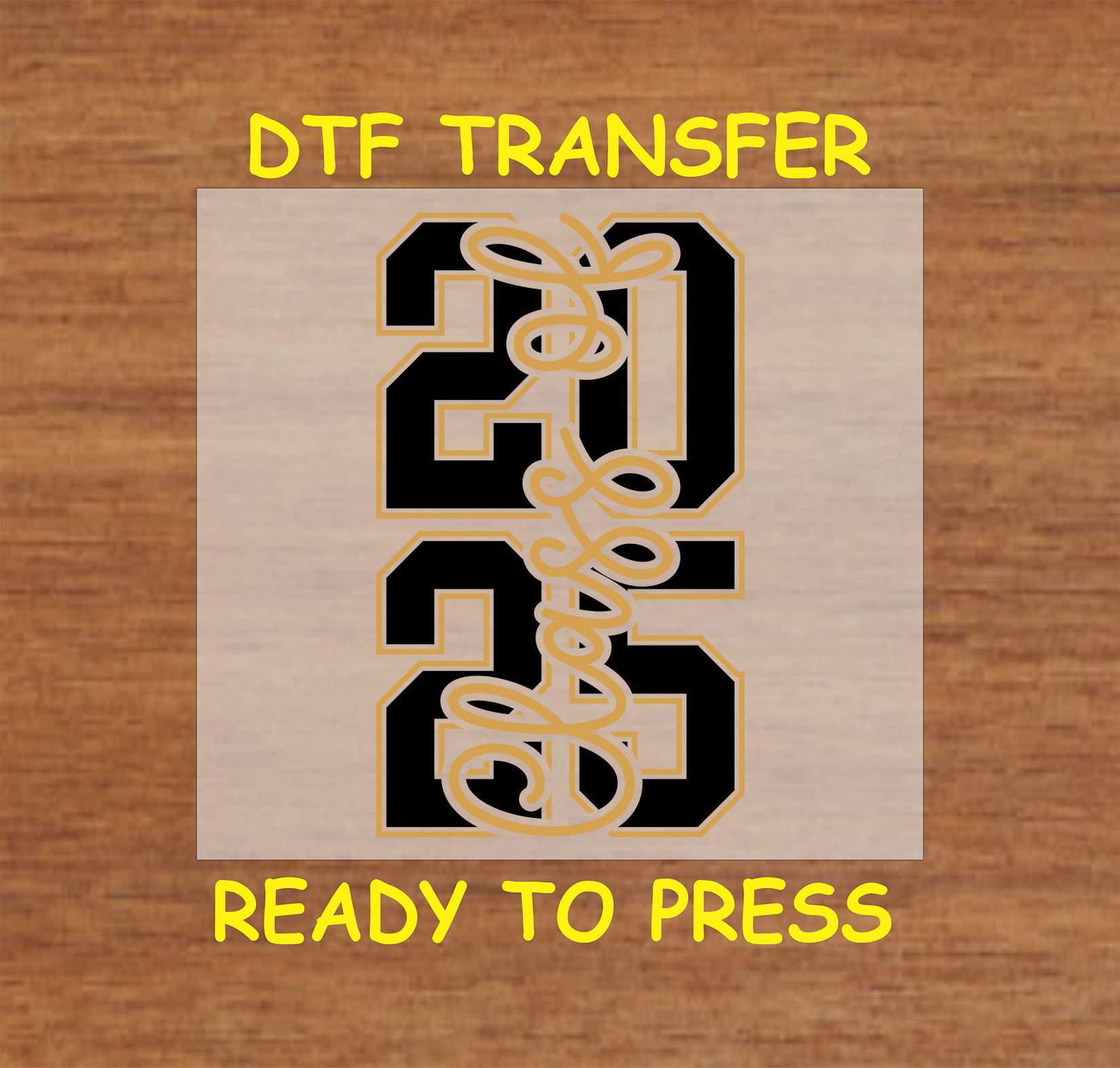 Class of 2025 DTF transfer with black varsity numbers, gold outline, and script overlay.
