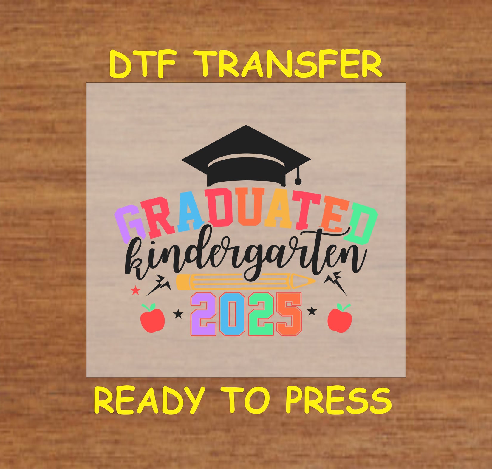 Graduated Kindergarten 2025 DTF transfer with a graduation cap, apples, and colorful text.