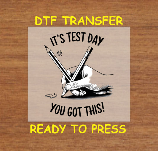 It’s Test Day You Got This DTF transfer with a hand-drawn pencil and motivational message.