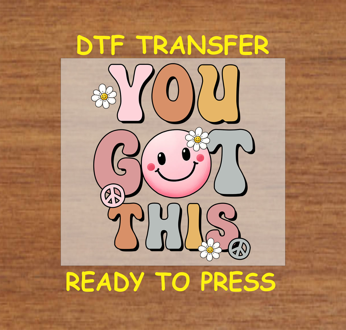 You Got This DTF transfer with retro bubble letters, pink smiley, daisies, and peace signs.