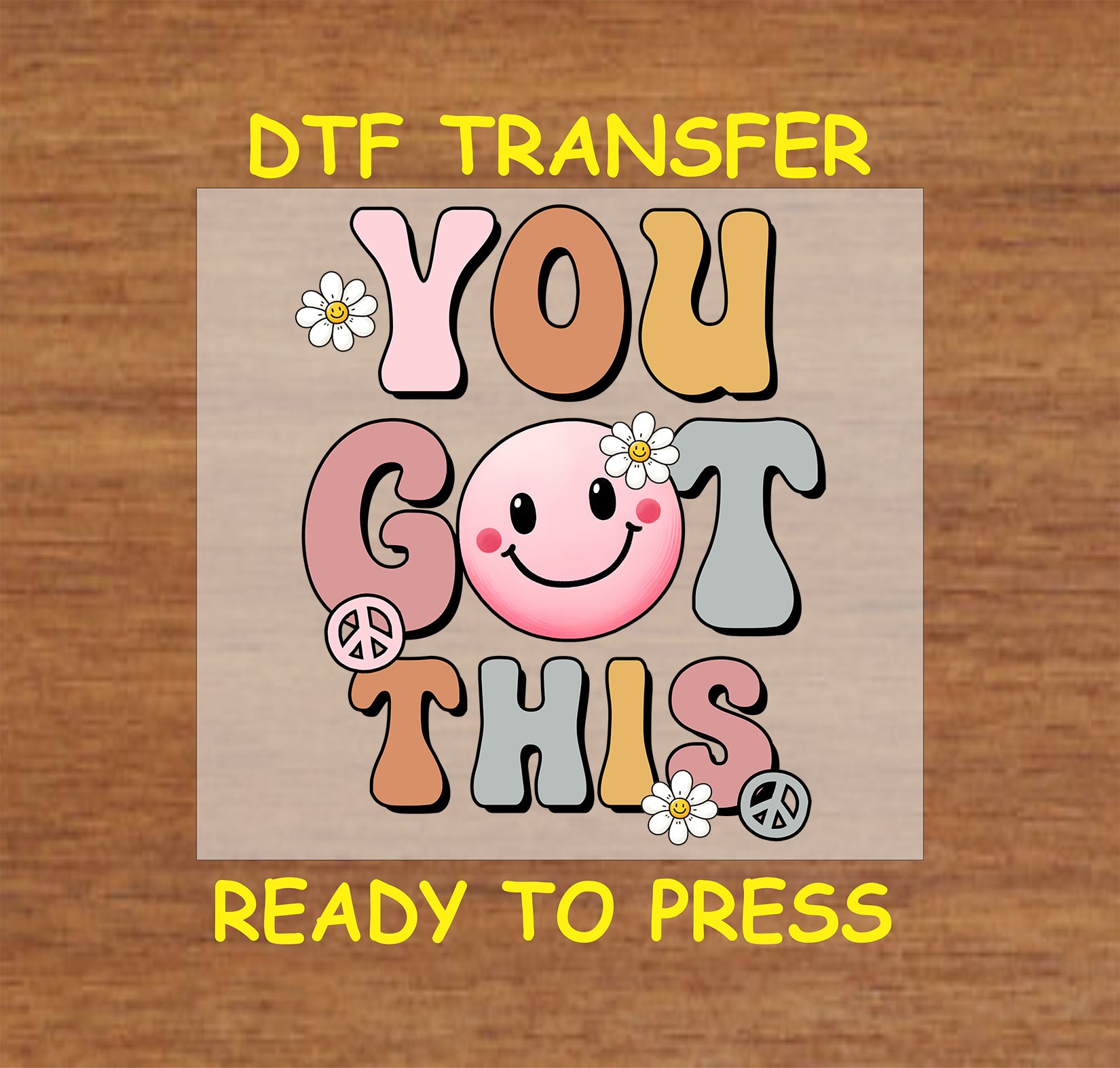 You Got This DTF transfer with retro bubble letters, pink smiley, daisies, and peace signs.