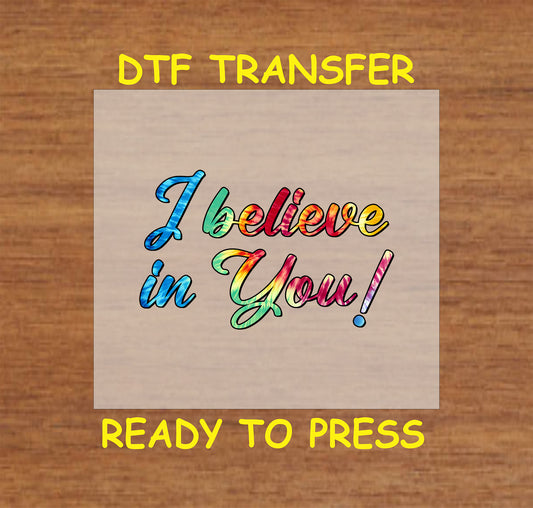 I Believe in You DTF transfer with colorful motivational text.