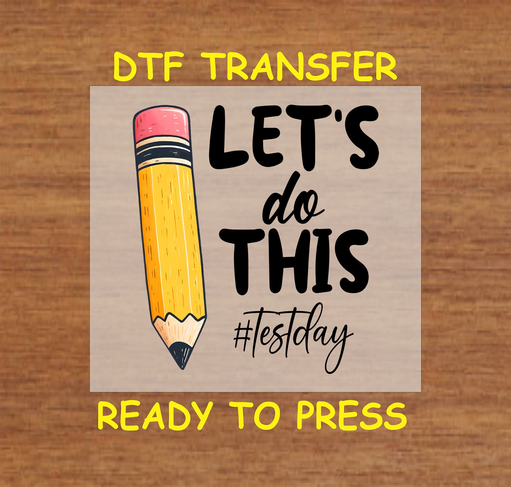 Let’s Do This Test Day DTF transfer with a large pencil and motivational text.