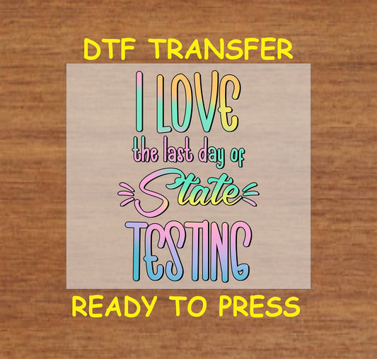 Last Day of State Testing DTF transfer with colorful gradient text in a playful style.