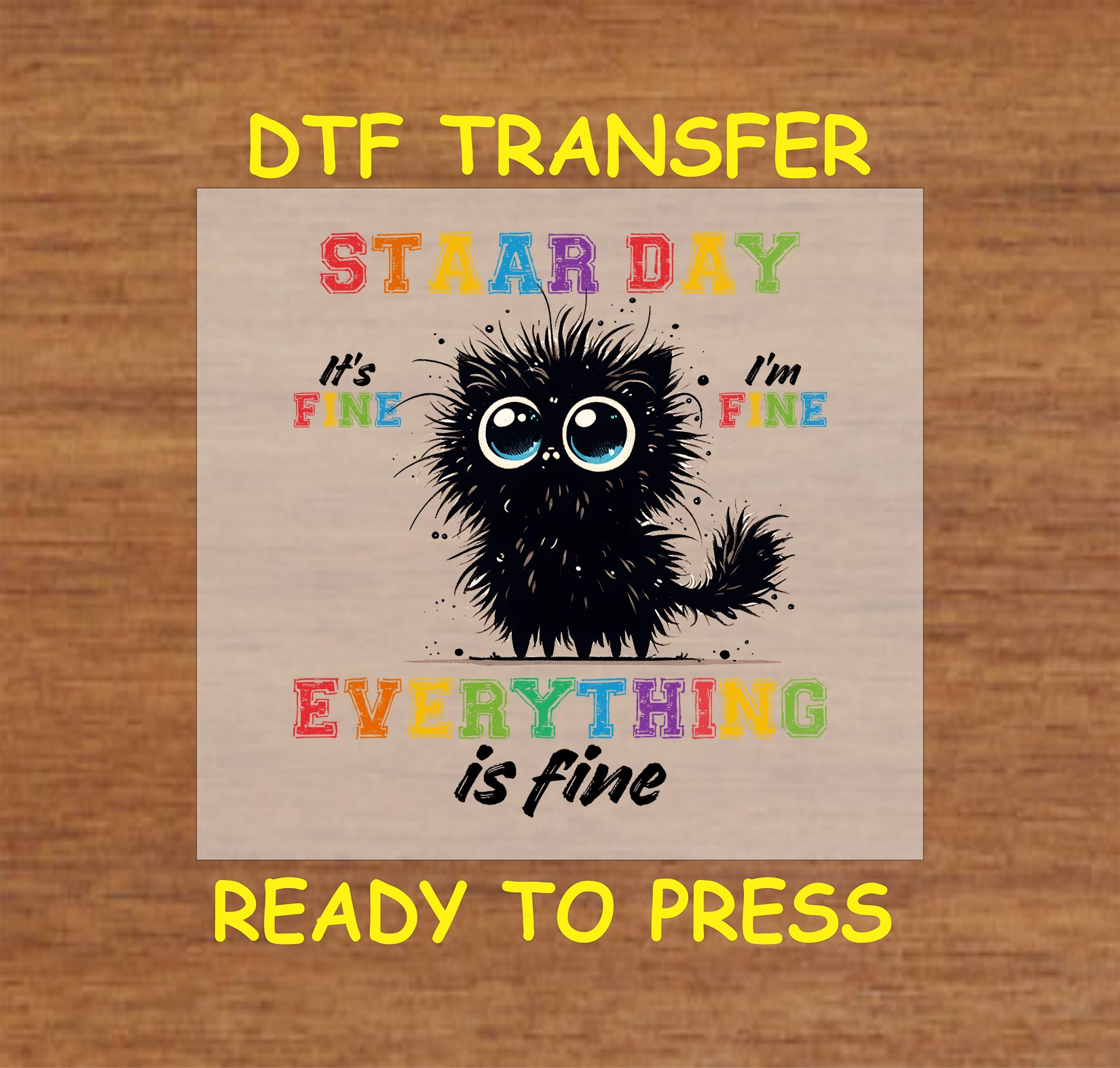 Funny "STAAR Day Everything is Fine" DTF transfer featuring a wide-eyed fluffy creature and colorful text.