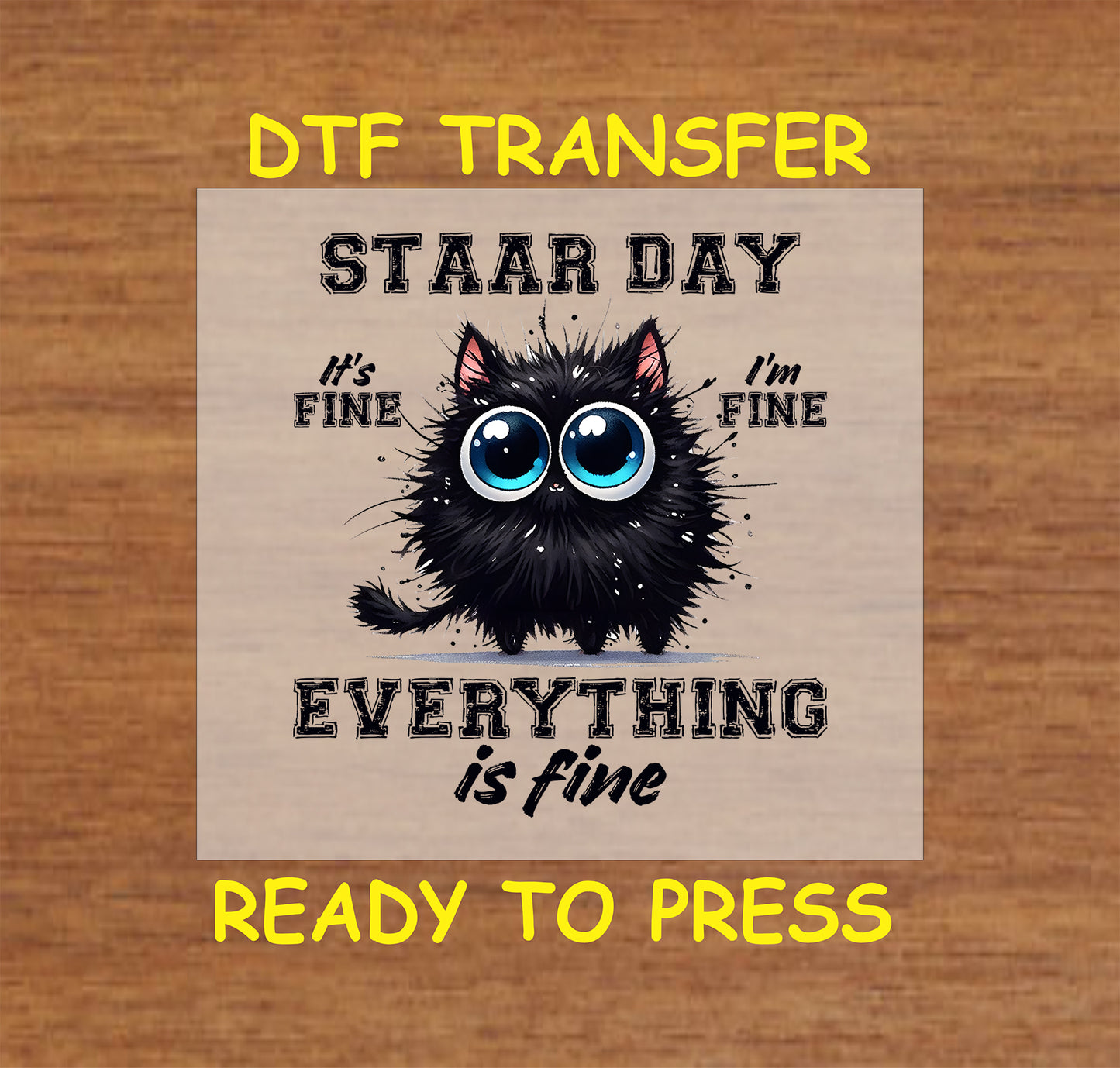 STAAR Day Everything is Fine DTF transfer with a wide-eyed fluffy black cat and distressed text.