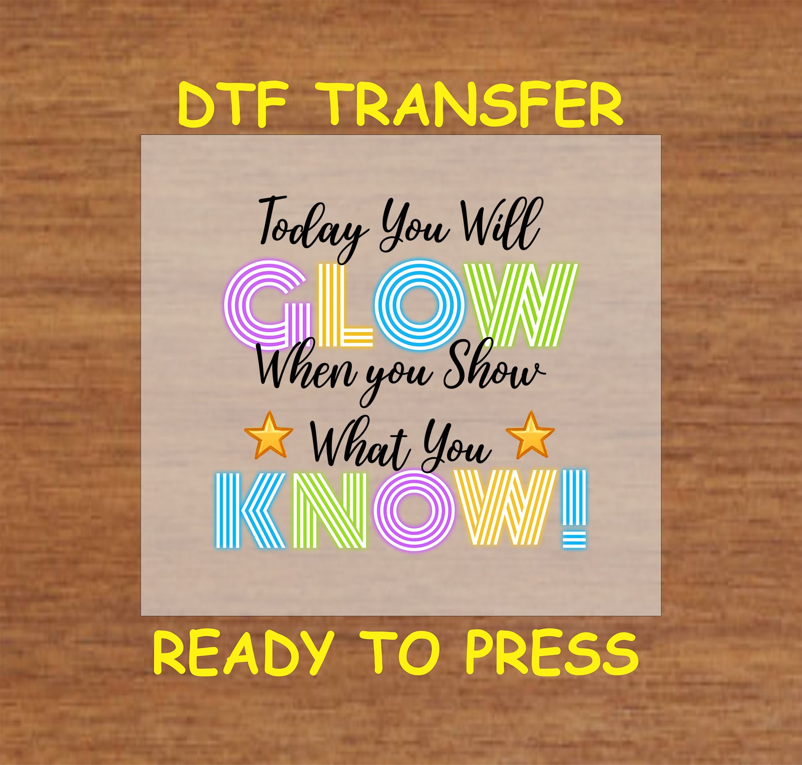 Glow When You Show What You Know DTF transfer with colorful neon-style text and star accents.