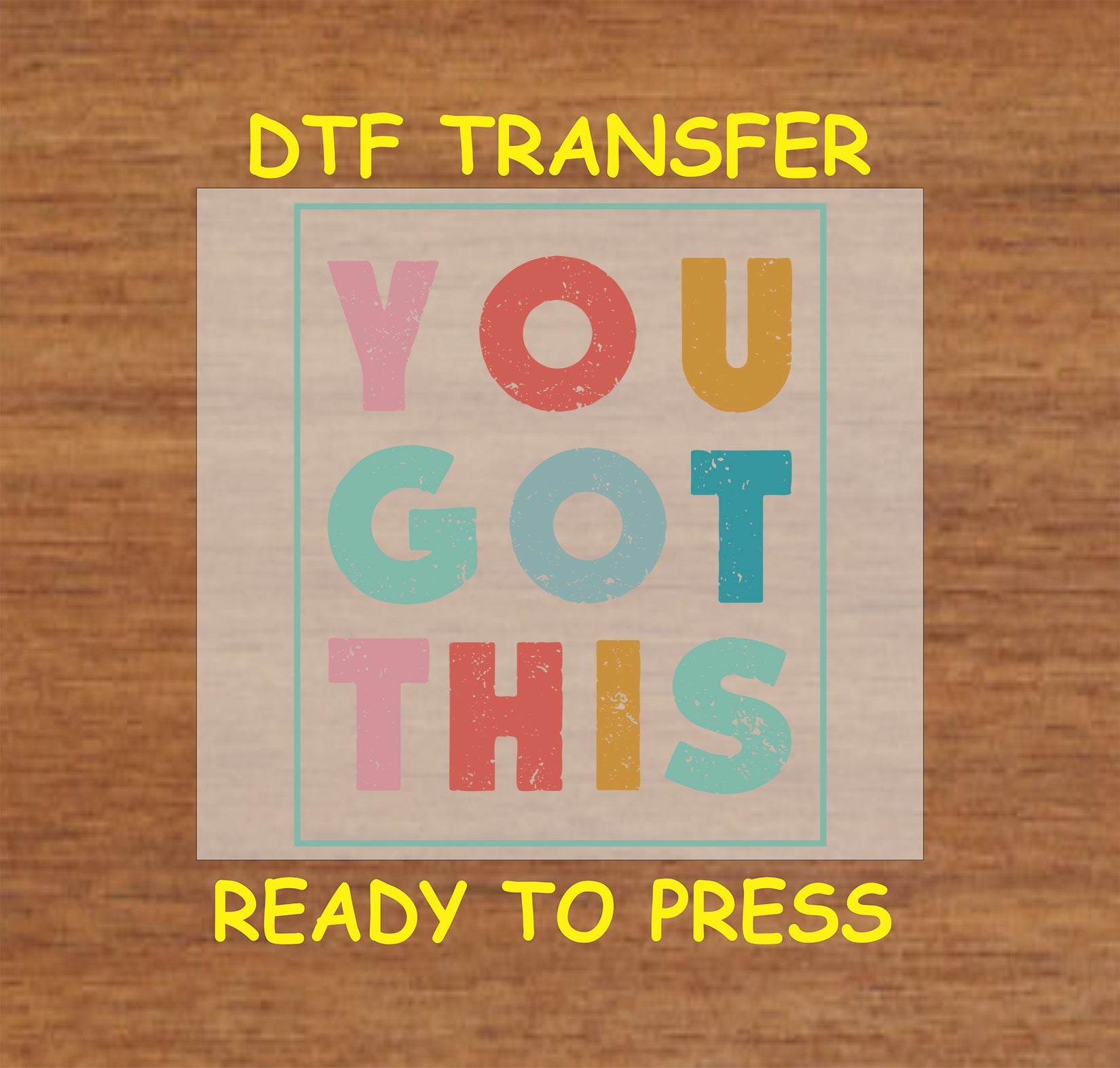 You Got This DTF transfer with bold, colorful distressed text in a retro block style.