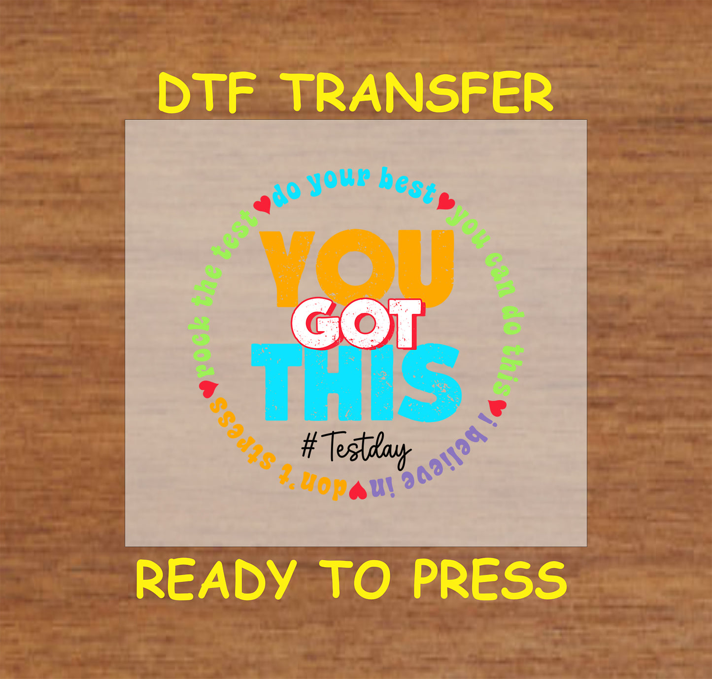 You Got This DTF transfer with colorful text and motivational phrases in a circular design.