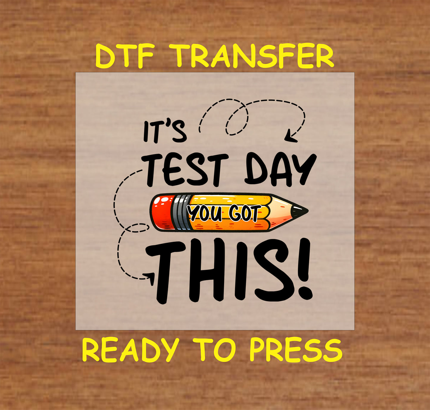 It’s Test Day You Got This DTF transfer with a pencil, bold text, and motivational arrows.
