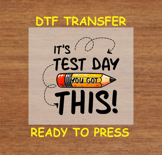 It’s Test Day You Got This DTF transfer with a pencil, bold text, and motivational arrows.