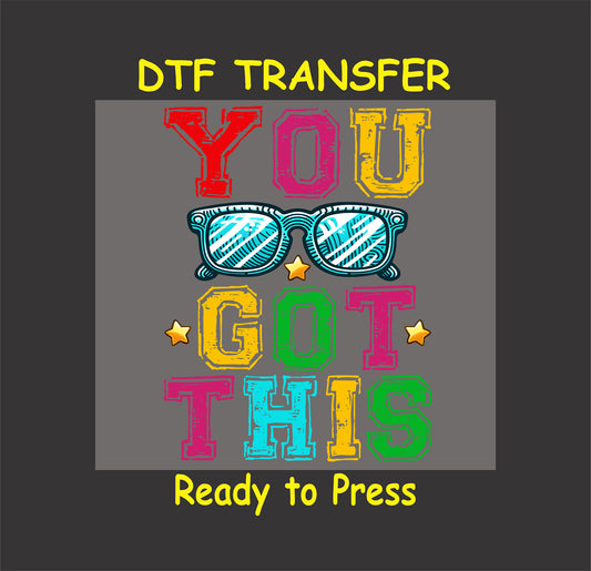 You Got This DTF transfer with bold, distressed lettering, vibrant colors, and blue sunglasses.