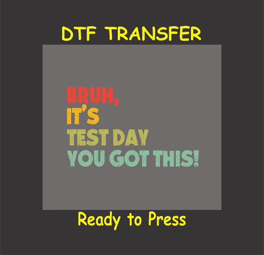 Bruh, It’s Test Day You Got This DTF transfer with bold gradient text.