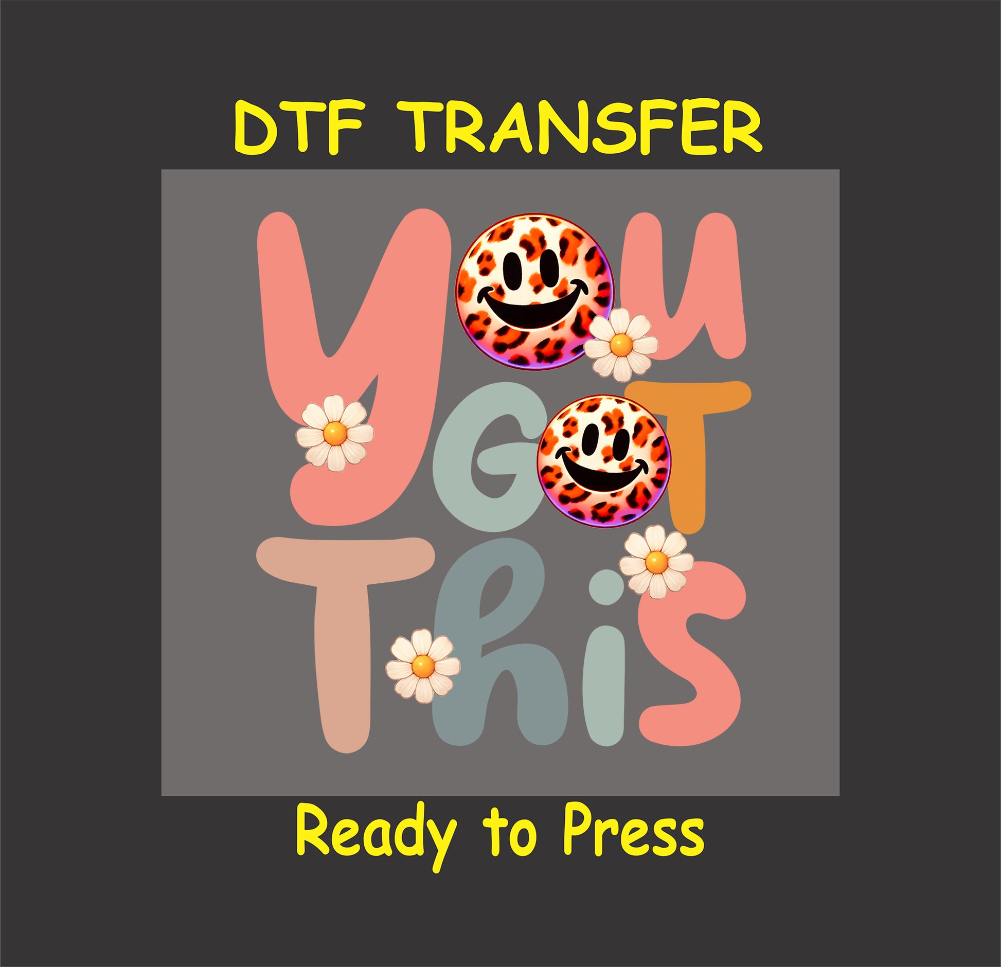 You Got This DTF transfer with leopard print smiley faces and flowers.