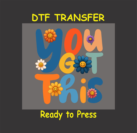 You Got This DTF transfer with retro lettering and smiley flowers.