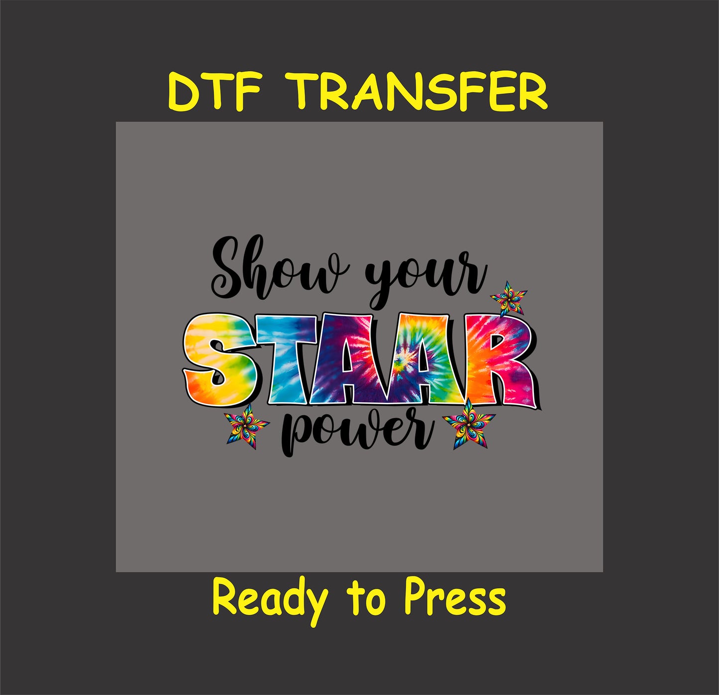 Show Your STAAR Power DTF transfer with tie-dye text and colorful stars.