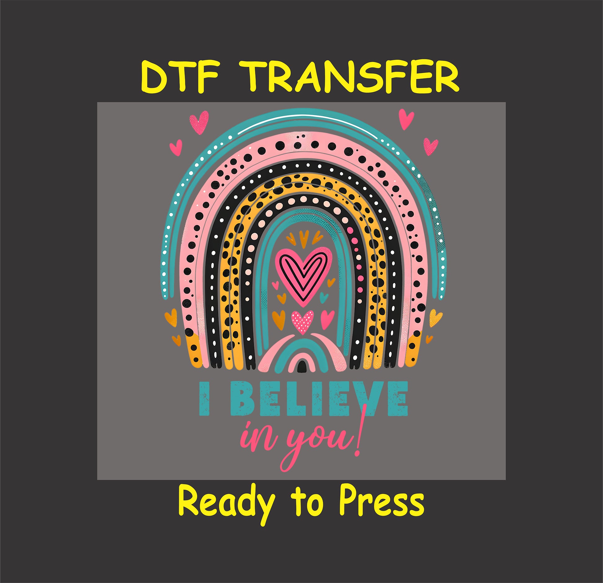 I Believe in You DTF transfer with a colorful boho rainbow and heart accents.
