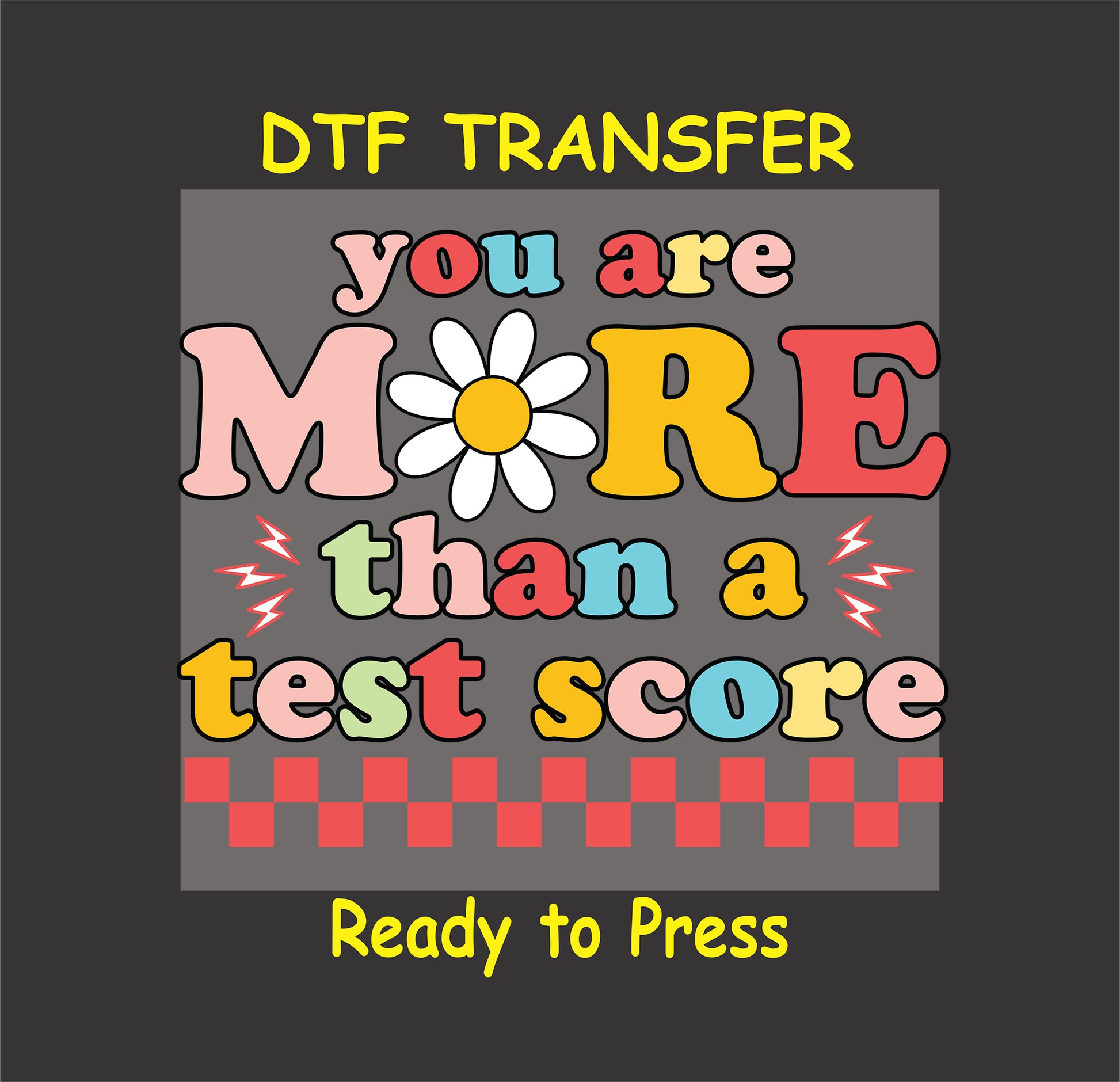 You Are More Than a Test Score DTF transfer with bold letters, a daisy, and a checkered pattern.